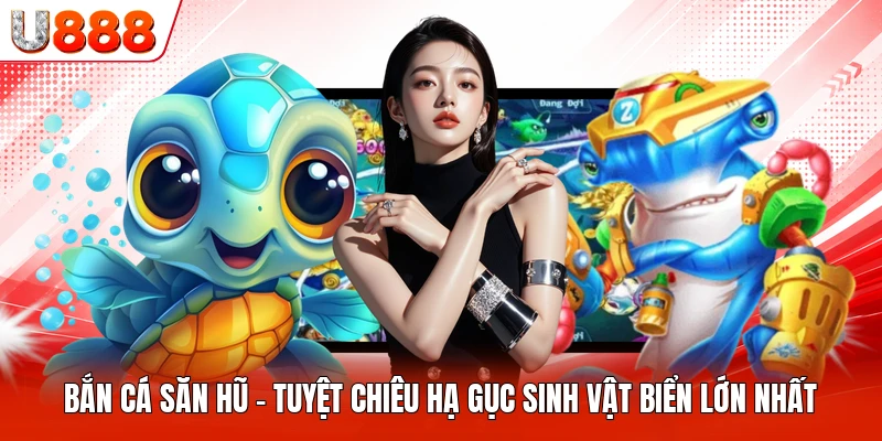 Bắn Cá Săn Hũ