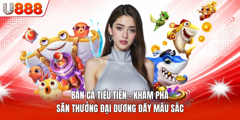 Bắn Cá Tiểu Tiên