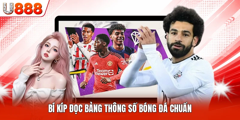 Bí kíp đọc bảng thông số bóng đá chuẩn