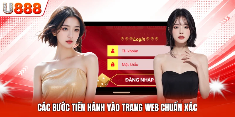 Các bước tiến hành vào trang web chuẩn xác