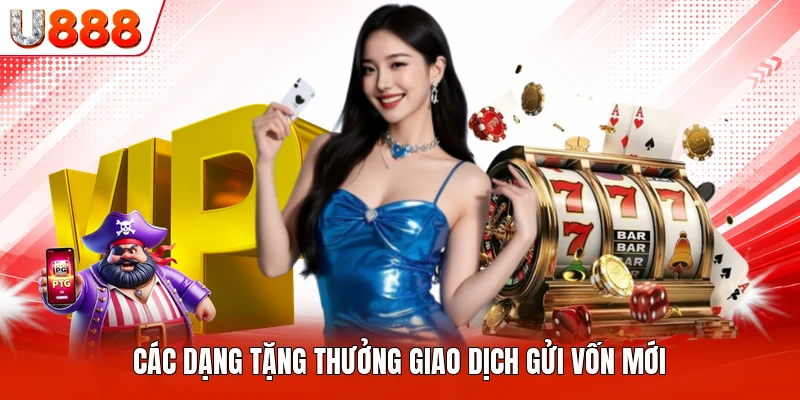 Các dạng tặng thưởng giao dịch gửi vốn mới