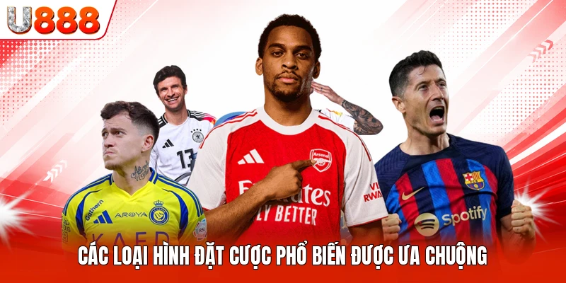 Các loại hình đặt cược phổ biến được ưa chuộng