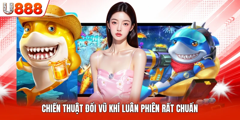 Chiến thuật đổi vũ khí luân phiên rất chuẩn