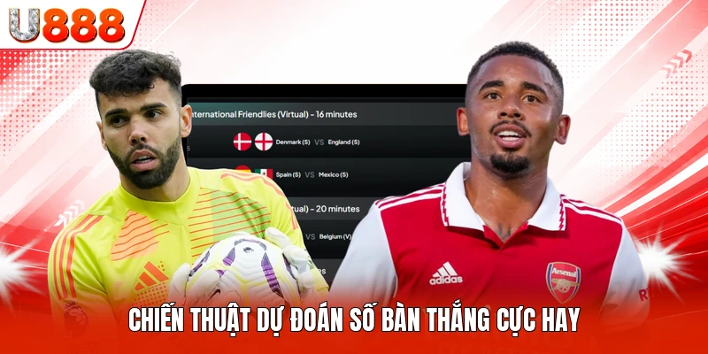 Chiến thuật dự đoán số bàn thắng cực hay