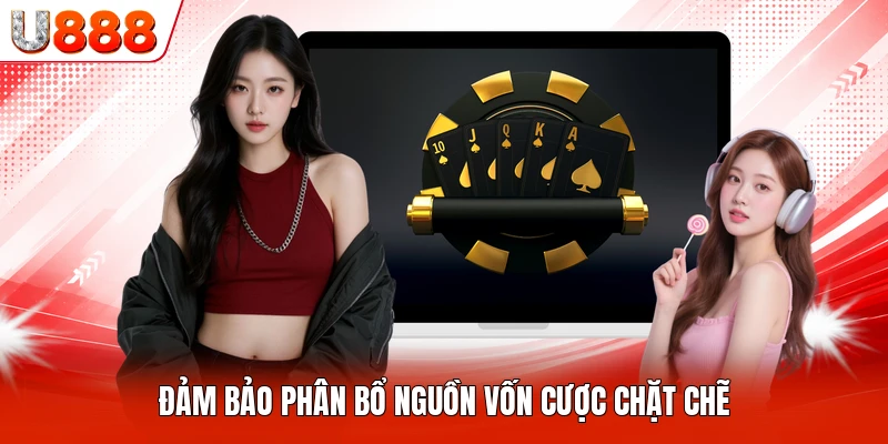 Đảm bảo phân bổ nguồn vốn cược chặt chẽ