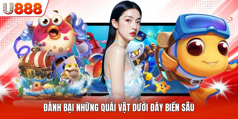 Đánh bại những quái vật dưới đáy biển sâu