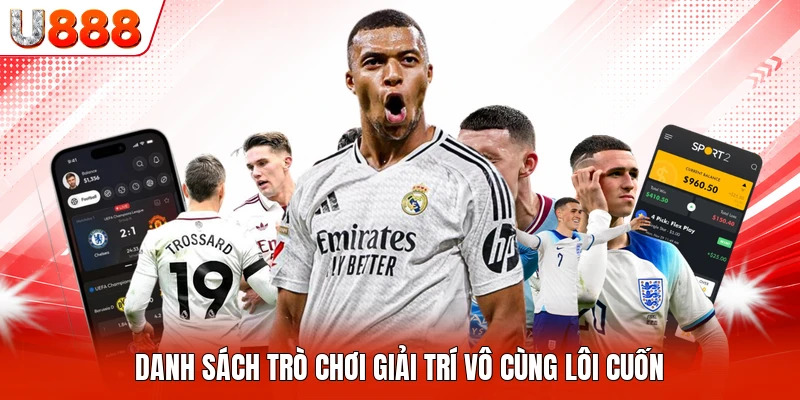 Danh sách trò chơi giải trí vô cùng lôi cuốn