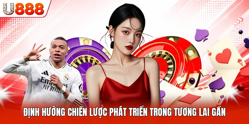 Định hướng chiến lược phát triển trong tương lai gần