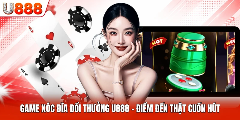 Game Xóc Đĩa Đổi Thưởng U888
