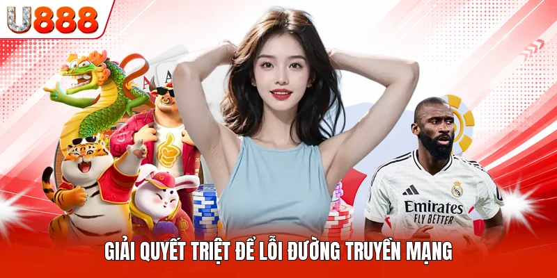 Giải quyết triệt để lỗi đường truyền mạng