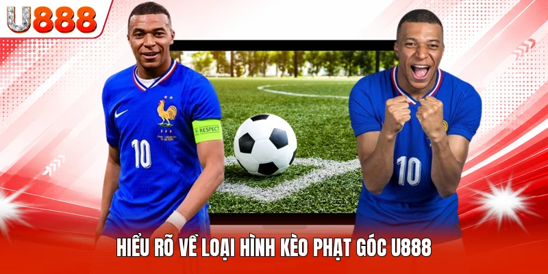 Hiểu rõ về loại hình kèo phạt góc U888
