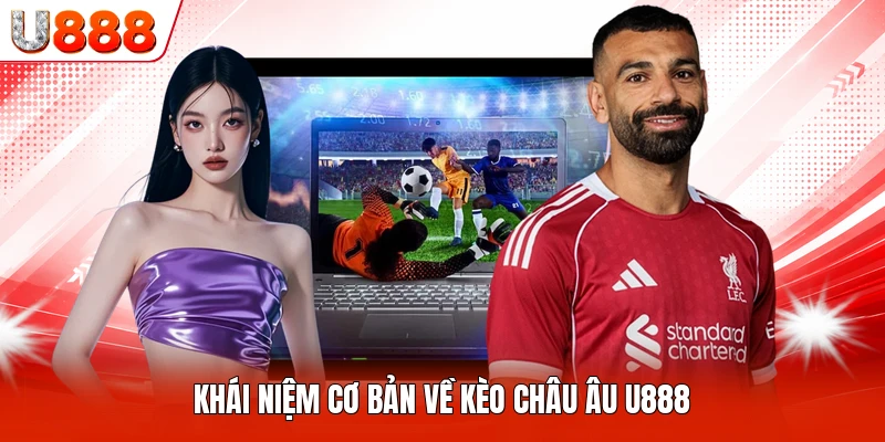 Khái niệm cơ bản về kèo châu Âu U888