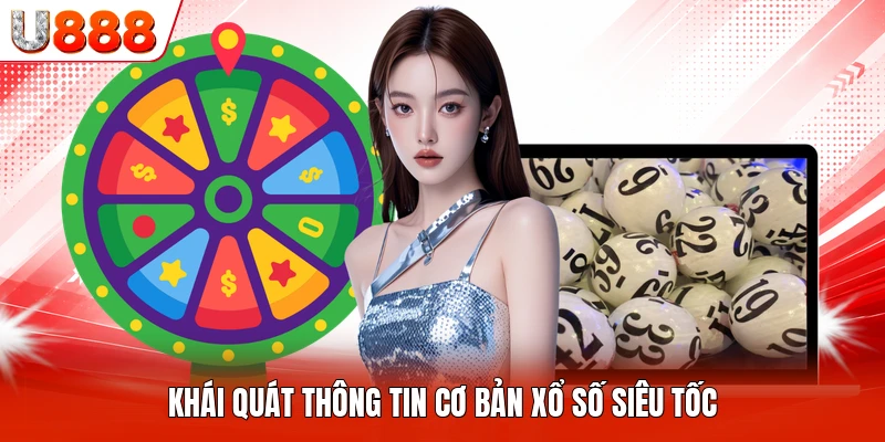 Khái quát thông tin cơ bản xổ số siêu tốc