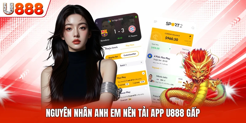 Nguyên nhân anh em nên tải app U888 gấp