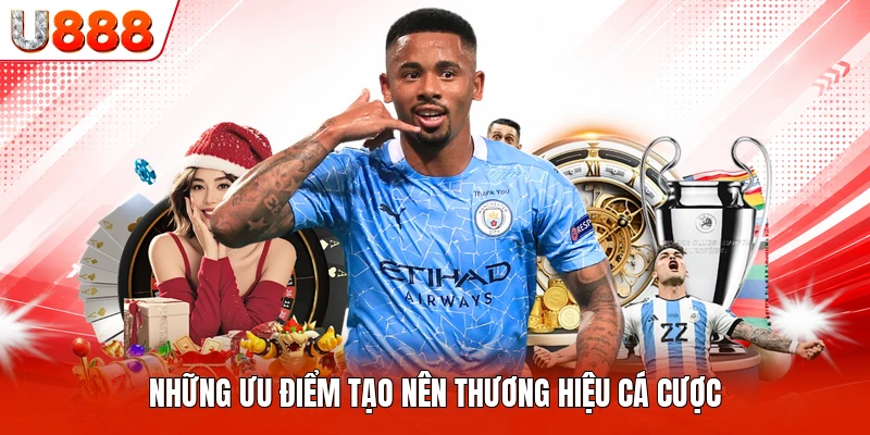 Những ưu điểm tạo nên thương hiệu cá cược