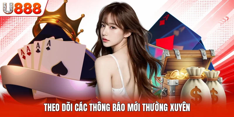 Theo dõi các thông báo mới thường xuyên