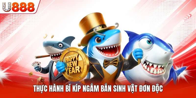 Thực hành bí kíp ngắm bắn sinh vật đơn độc