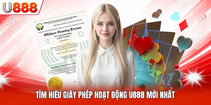 Tìm hiểu giấy phép hoạt động U888 mới nhất
