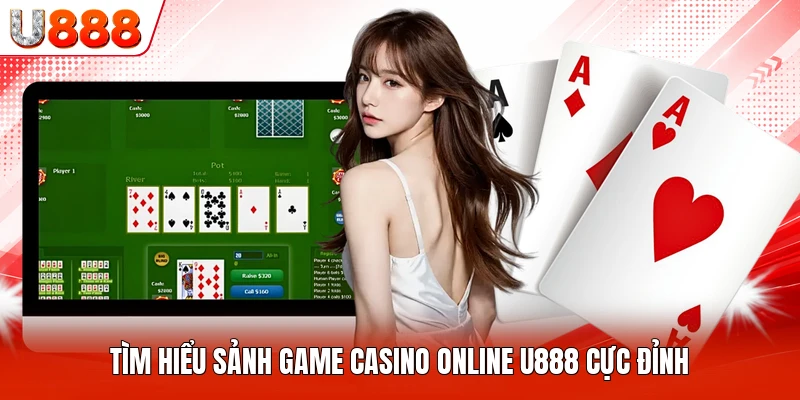 Tìm hiểu sảnh game casino online U888 cực đỉnh
