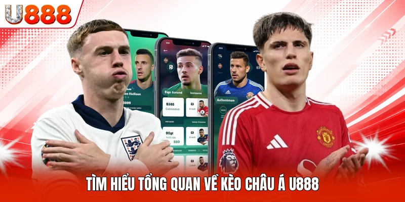 Tìm hiểu tổng quan về kèo châu Á U888