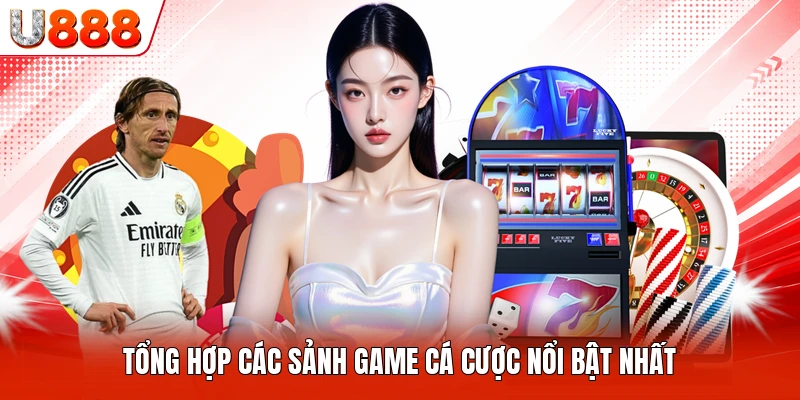 Tổng hợp các sảnh game cá cược nổi bật nhất