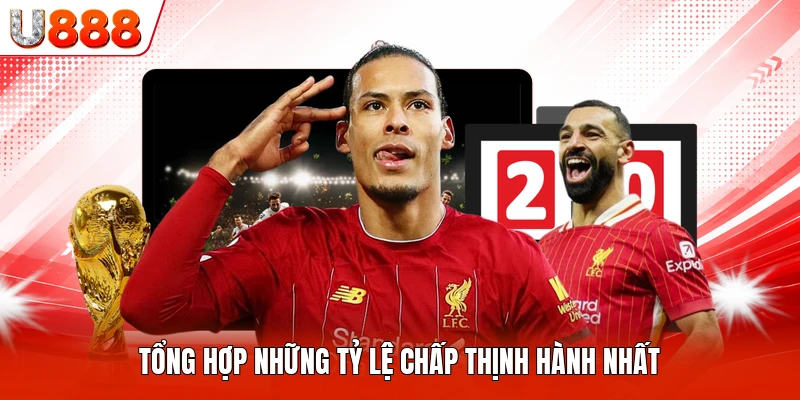 Tổng hợp những tỷ lệ chấp thịnh hành nhất