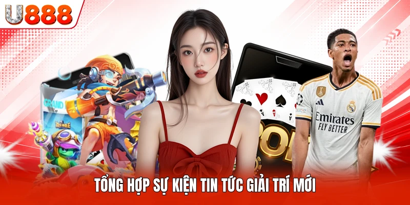 Tổng hợp sự kiện tin tức giải trí mới
