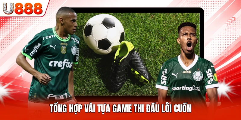 Tổng hợp vài tựa game thi đấu lôi cuốn