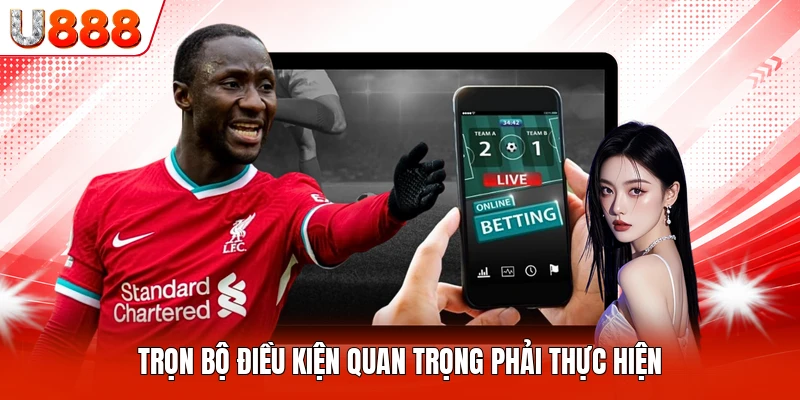 Trọn bộ điều kiện quan trọng phải thực hiện