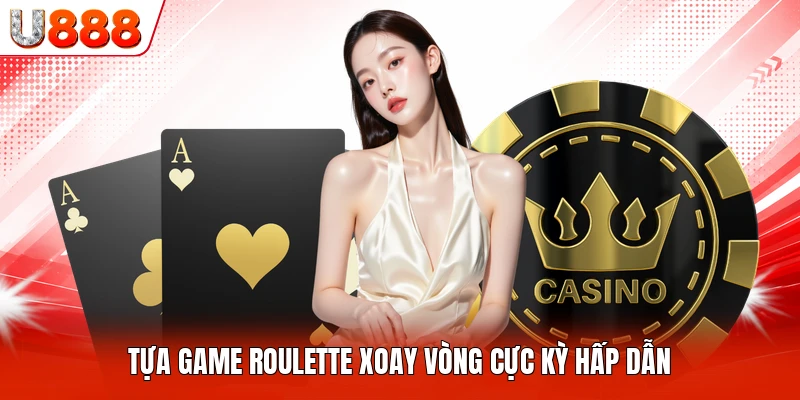 Tựa game roulette xoay vòng cực kỳ hấp dẫn