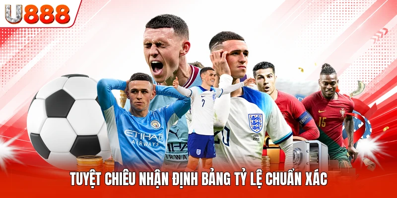 Tuyệt chiêu nhận định bảng tỷ lệ chuẩn xác
