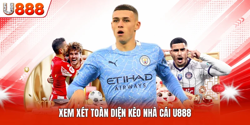 Xem xét toàn diện kèo nhà cái U888